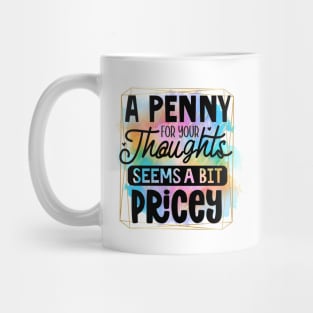 A Penny For Your Thoughts Seems A Little Pricey Mug